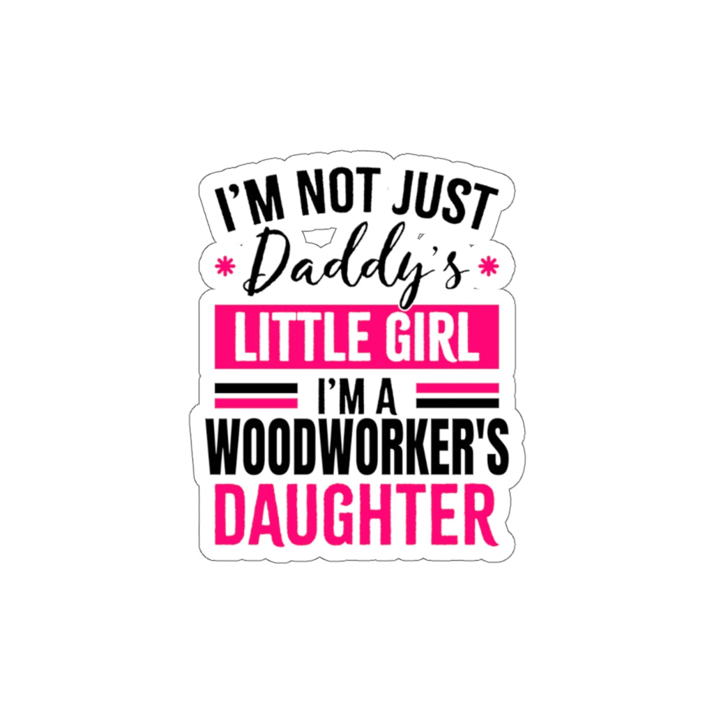 Woodworking Gift Ideas – Cool Stickers -I'm Not Just Daddy's Little Girl