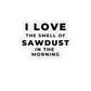 Woodworking Gift Ideas – Cool Stickers - Love The Smell Of Sawdust In The Morning