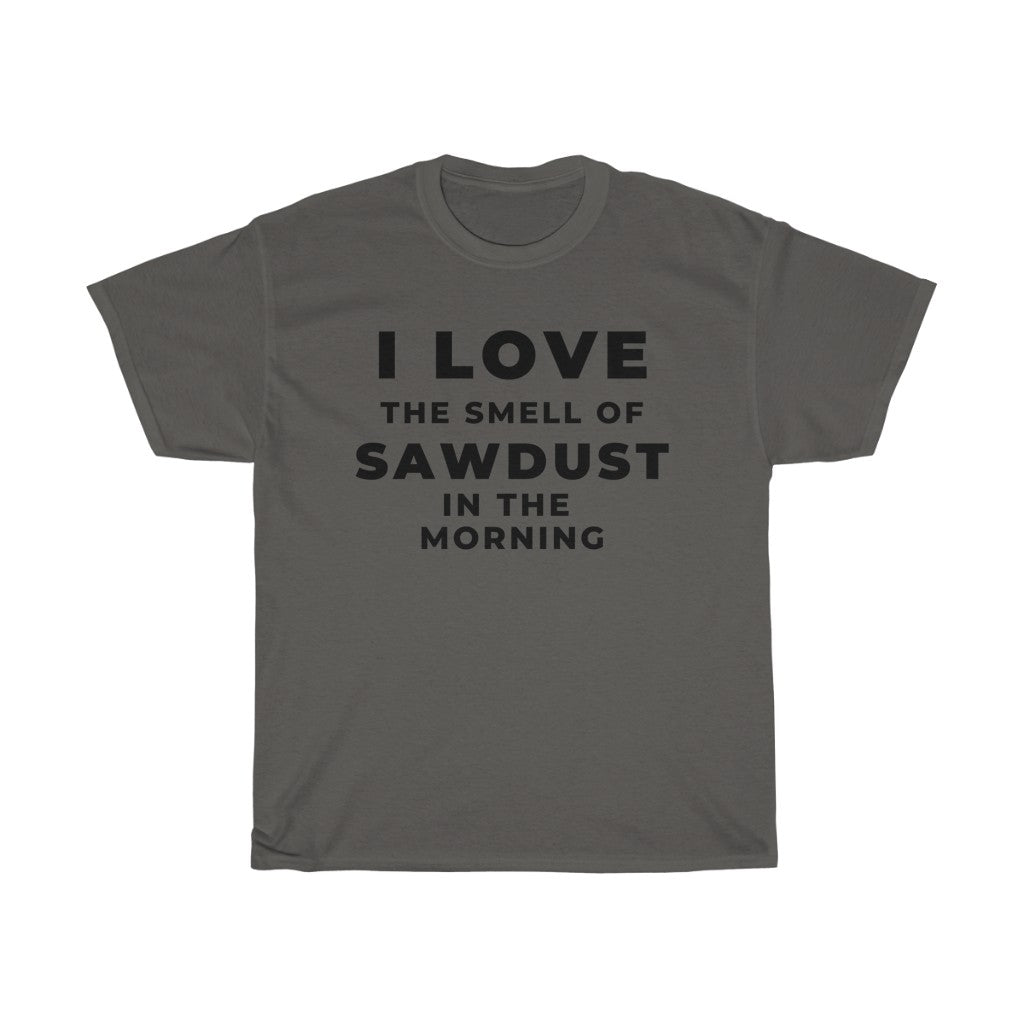 Woodworking Gift Ideas - Mens Summer Shirts - I Love The Smell Of Sawdust In The Morning